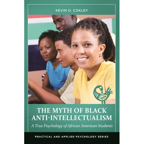 The Myth of Black Anti-Intellectualism: A True Psychology of African American Students - Hardcover