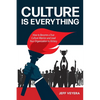 Culture Is Everything: How to Become a True Culture Warrior and Lead Your Organization to Victory - Paperback