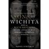 Sons of Wichita: How the Koch Brothers Became America's Most Powerful and Private Dynasty - Paperback