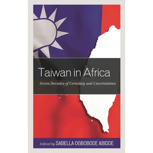 Taiwan in Africa: Seven Decades of Certainty and Uncertainties - Hardcover