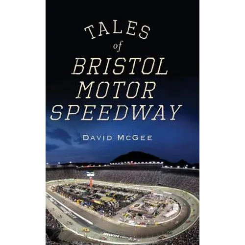 Tales of Bristol Motor Speedway - Hardcover