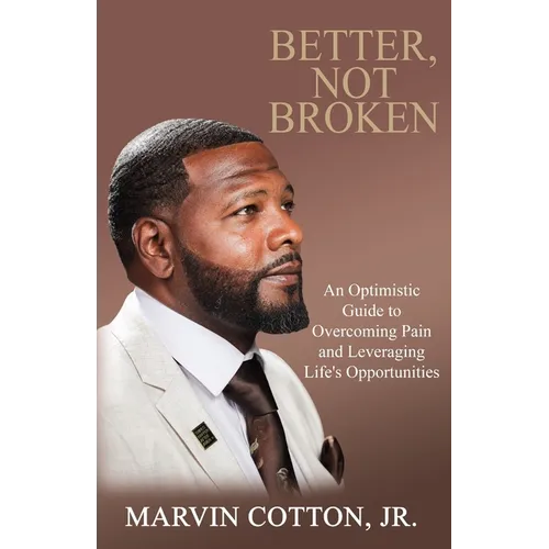 Better, Not Broken: An Optimistic Guide to Overcoming Pain and Leveraging Life's Opportunities - Paperback