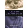 Forgiving a Perfect God: Resolving Anger with Divinity - Paperback