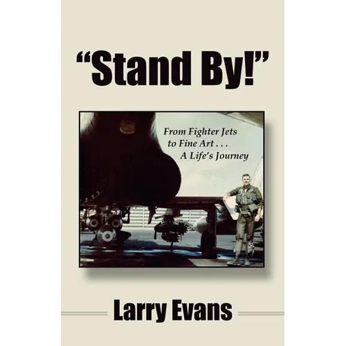 Stand By!: From Fighter Jets to Fine Art . . . a Life's Journey - Paperback