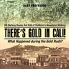 There's Gold in Cali! What Happened during the Gold Rush? US History Books for Kids Children's American History - Paperback