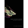 What Science Knows: And How It Knows It - Hardcover