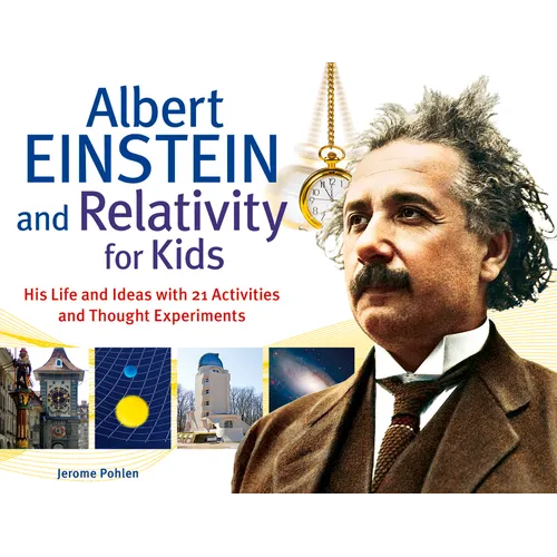 Albert Einstein and Relativity for Kids: His Life and Ideas with 21 Activities and Thought Experiments Volume 45 - Paperback