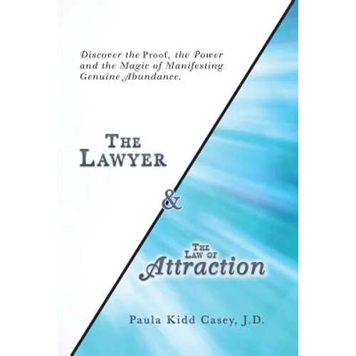 The Lawyer and the Law of Attraction: Discover the Proof, the Power and the Magic of Manifesting Genuine Abundance - Hardcover