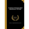A Century of American Wool Manufacture, 1790-1890 - Paperback