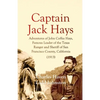 Captain Jack Hays: Adventures of John Coffee Hays, Famous Leader of the Texas Ranger and Sheriff of San Francisco County, California - Paperback
