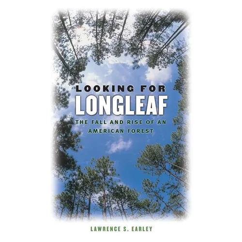 Looking for Longleaf: The Fall and Rise of an American Forest - Paperback