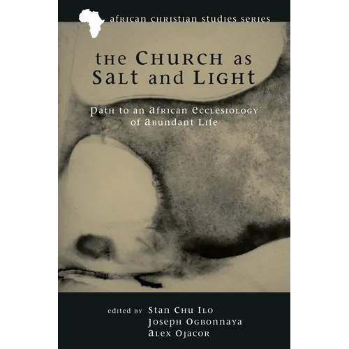 The Church as Salt and Light: Path to an African Ecclesiology of Abundant Life - Hardcover
