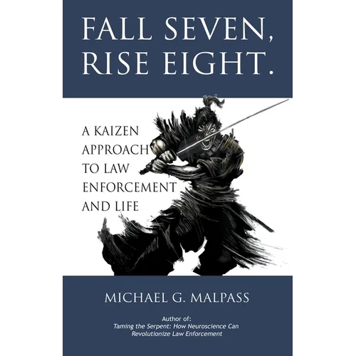 Fall Seven, Rise Eight. A Kaizen Approach to Law Enforcement and Life - Paperback