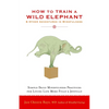 How to Train a Wild Elephant: And Other Adventures in Mindfulness - Paperback