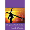 In Remembrance of the Holy Spirit: My Spiritual Walk to Healing - Paperback
