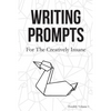 Writing Prompts: For the Creatively Insane - Paperback