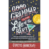 Good Grammar is the Life of the Party: Tips for a Wildly Successful Life - Paperback