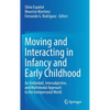 Moving and Interacting in Infancy and Early Childhood: An Embodied, Intersubjective, and Multimodal Approach to the Interpersonal World - Hardcover