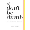 #dontbedumb: Be Smart... Guard Your Heart - Paperback