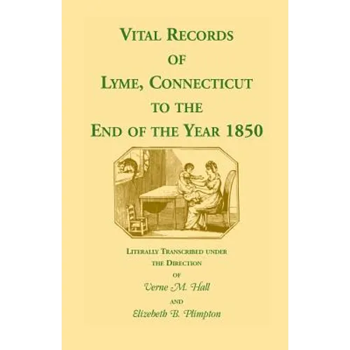 Vital Records of Lyme, Connecticut to the End of the Year 1850 - Paperback