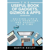 The Useful Book of Gadgets, Gizmos & Apps: Solving Life's Lttle Problems One Gadget at a Time - Paperback