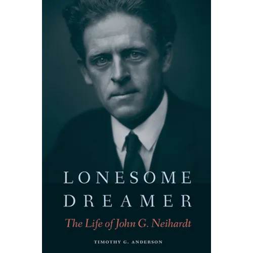 Lonesome Dreamer: The Life of John G. Neihardt - Paperback
