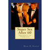 Super Sex After 60 - Intimacy is Timeless: Nutrition, Exercise, and Communication - Paperback
