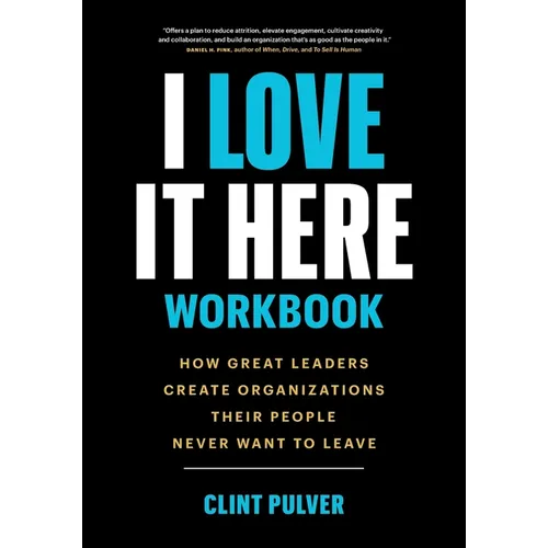 I Love It Here Workbook: How Great Leaders Create Organizations Their People Never Want to Leave - Paperback