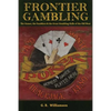 Frontier Gambling: The Games, The Gamblers & The Great Gambling Halls Of The Old West - Paperback
