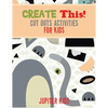 Create This! Cut Outs Activities for Kids - Paperback