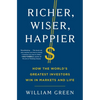 Richer, Wiser, Happier: How the World's Greatest Investors Win in Markets and Life - Hardcover