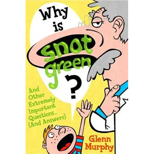 Why Is Snot Green?: And Other Extremely Important Questions (and Answers) - Paperback