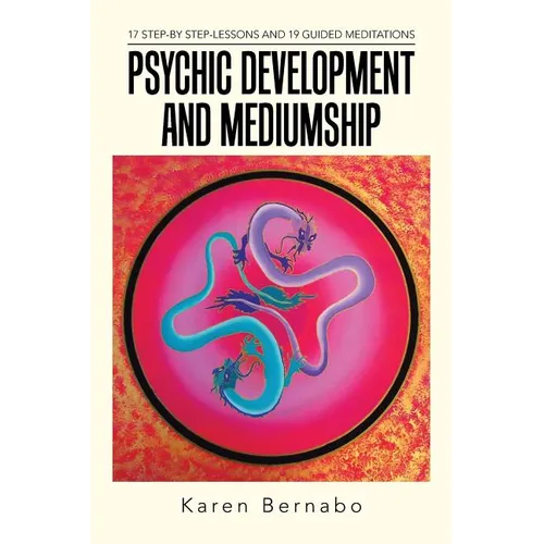 Psychic Development and Mediumship: 17 Step-by Step-Lessons and 19 Guided Meditations - Paperback