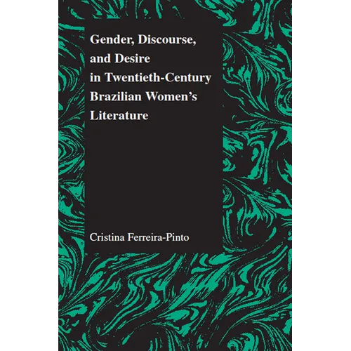 Gender, Discourse, and Desire in Twentieth-Century Brazilian Women's Literature - Paperback