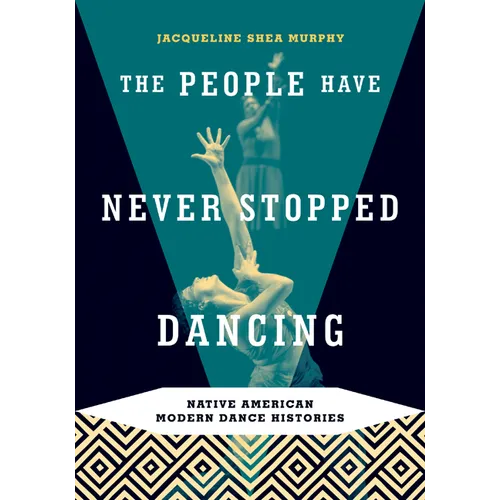 The People Have Never Stopped Dancing: Native American Modern Dance Histories - Paperback