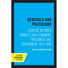 Generals and Politicians: Conflict Between France's High Command, Parliament and Government, 1914-1918 - Paperback