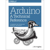 Arduino: A Technical Reference: A Handbook for Technicians, Engineers, and Makers - Paperback