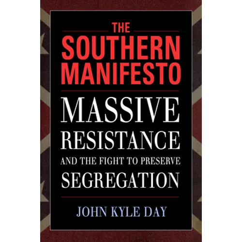 Southern Manifesto: Massive Resistance and the Fight to Preserve Segregation - Paperback