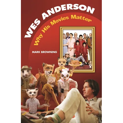 Wes Anderson: Why His Movies Matter - Hardcover