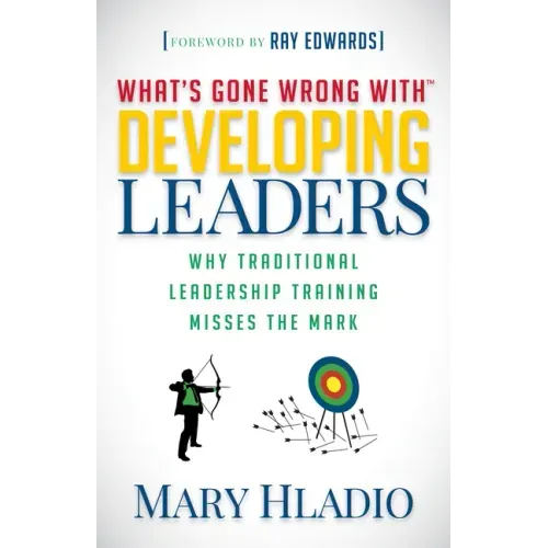 Developing Leaders: Why Traditional Leadership Training Misses the Mark - Paperback