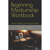 Beginning Mediumship Workbook: How to Develop your Mediumship Skills - Paperback