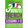3 Minute French: Lessons 1-3: A fun and easy way to learn French for the busy learner - Paperback