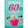 Strong After 60! The Seniors Strength Training Guide for Improved Energy, Mobility and Balance. - Paperback