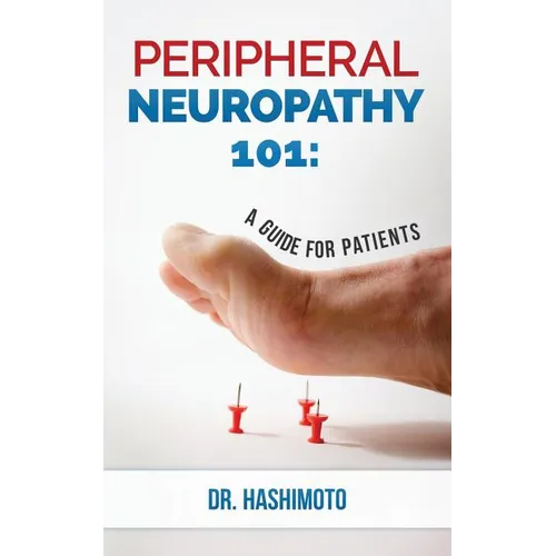 Peripheral Neuropathy 101: A Guide For Patients - Paperback