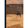 The History of Moses: Viewed in Connection With Egyptian Antiquities - Paperback