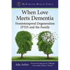 When Love Meets Dementia: Frontotemporal Degeneration (FTD) and the Family - Paperback