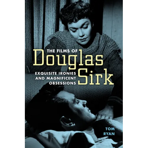 Films of Douglas Sirk: Exquisite Ironies and Magnificent Obsessions - Paperback