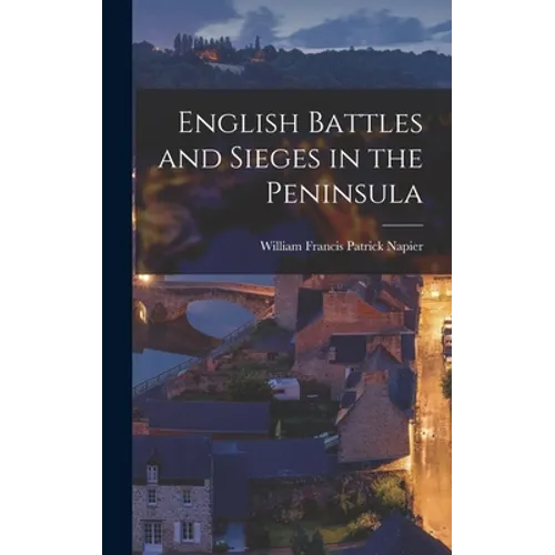 English Battles and Sieges in the Peninsula - Hardcover