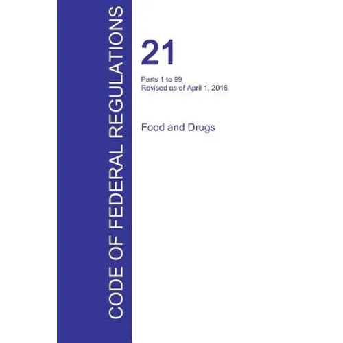 CFR 21, Parts 1 to 99, Food and Drugs, April 01, 2016 (Volume 1 of 9) - Paperback