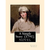 A Simple Story (1791). By: Elizabeth Inchbald: NOVEL...Elizabeth Inchbald (née Simpson) (1753-1821) was an English novelist, actress, and dramatist. - Paperback